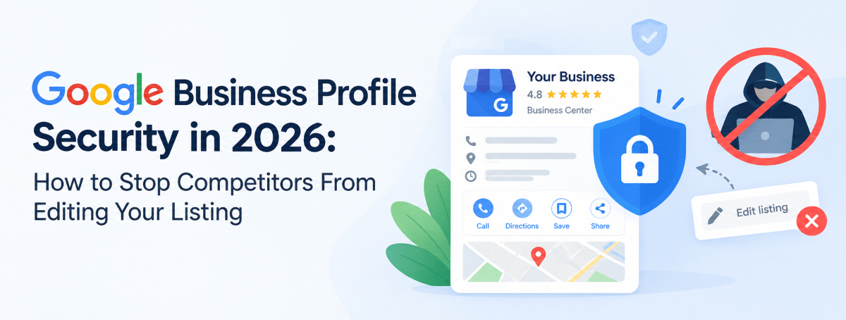 Google Business Profile Security in 2026: How to Stop Competitors From Editing Your Listing